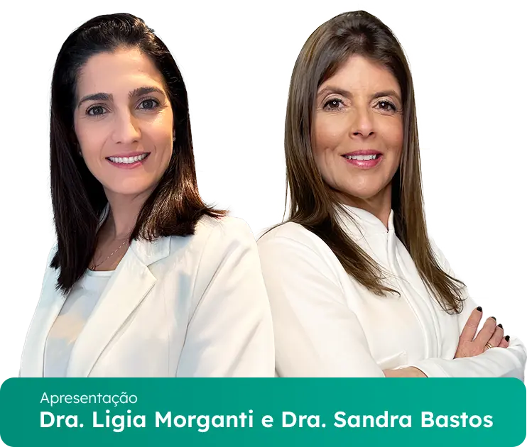 Dra. Ligia Morganti e Dra. Sandra Bastos